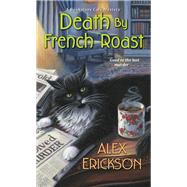 Death by French Roast by Erickson, Alex, 9781496721136