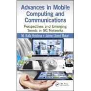 Advances in Mobile Computing and Communications: Perspectives and Emerging Trends in 5G Networks by Krishna; M. Bala, 9781498701136