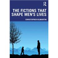 The Fictions that Shape Men's Lives by Christopher Kilmartin, 9780367421137