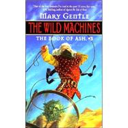 The Wild Machines by Gentle, Mary, 9780380811137