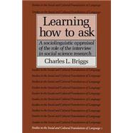 Learning How to Ask: A Sociolinguistic Appraisal of the Role of the Interview in Social Science Research by Charles L. Briggs, 9780521311137