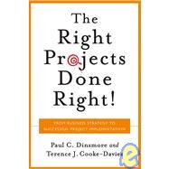 Right Projects Done Right From Business Strategy to Successful Project Implementation by Dinsmore, Paul C.; Cooke-Davies, Terence J., 9780787971137