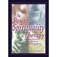 The Power of Spirituality in Therapy by Kahle, Peter A.; Robbins, John M., 9780789021137