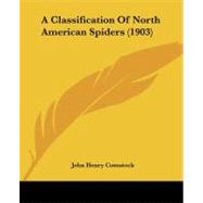A Classification of North American Spiders by Comstock, John Henry, 9781104591137
