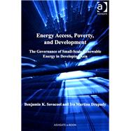 Energy Access, Poverty, and Development: The Governance of Small-Scale Renewable Energy in Developing Asia by Sovacool,Benjamin K., 9781409441137