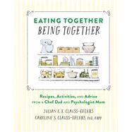 Eating Together, Being Together Recipes, Activities, and Advice from a Chef Dad and Psychologist Mom by Clauss-Ehlers, Julian; Clauss-Ehlers, Dr. Caroline; Golinski, Danielle, 9781648961137