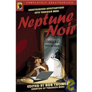 Neptune Noir Unauthorized Investigations into Veronica Mars by Thomas, Rob, 9781933771137