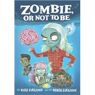 Zombie, or Not to Be by Sullivan, Kyle; Sullivan, Derek, 9781948931137