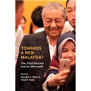 Towards a New Malaysia? by Weiss, Meredith L.; Hazis, Faizal S.; Hazis, Faisal S., 9789813251137