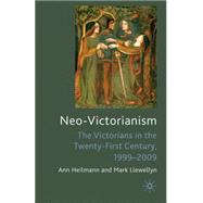 Neo-Victorianism The Victorians in the Twenty-First Century, 1999-2009 by Heilmann, Ann; Llewellyn, Mark, 9780230241138