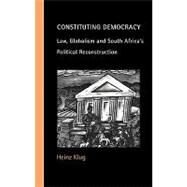 Constituting Democracy: Law, Globalism and South Africa's Political Reconstruction by Heinz Klug, 9780521781138