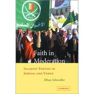 Faith in Moderation: Islamist Parties in Jordan and Yemen by Jillian Schwedler, 9780521851138