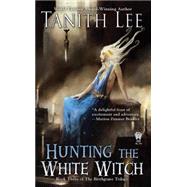 Hunting the White Witch by Lee, Tanith, 9780756411138