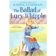 The Ballad of Lucy Whipple by Cushman, Karen, 9781328631138