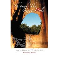 Through the Knot Hole : Life Is Better on the Other Side by Nurse, Winston S., 9781432721138
