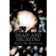 Dead and Decaying by Goriscak, Scott M., 9781453821138