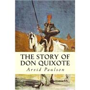 The Story of Don Quixote by Cervantes Saavedra, Miguel de; Edwards, Clayton; Paulson, Arvid, 9781502701138