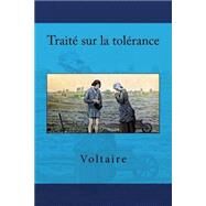 Traite Sur La Tolerance by Voltaire; Editions AOJB, 9781508501138