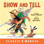 Show and Tell by Munsch, Robert N.; Martchenko, Michael, 9781773211138