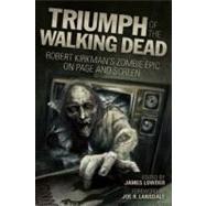 Triumph of The Walking Dead Robert Kirkman's Zombie Epic on Page and Screen by Lowder, James; Lansdale, Joe R.; Bonansinga, Jay, 9781936661138