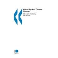 Action Against Climate Change : The Kyoto Protocol and Beyond by Burniaux, Jean-Marc; O'Brien, Paul; Organisation for Economic Co-Operation and Development, 9789264171138