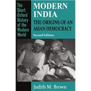 Modern India The Origins of an Asian Democracy by Brown, Judith M., 9780198731139