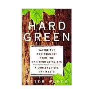 Hard Green Saving The Environment From The Environmentalists A Conservative Manifesto by Huber, Peter W, 9780465031139