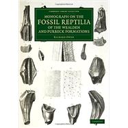 Monograph on the Fossil Reptilia of the Wealden and Purbeck Formations by Owen, Richard, 9781108081139