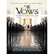 The Vows: The Spiritual Side of the Altar by Robinson, Mary, 9781491741139