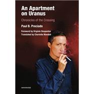 An Apartment on Uranus by Preciado, Paul B.; Despentes, Virginie, 9781635901139