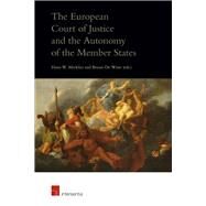 The European Court of Justice and the Autonomy of the Member States by Micklitz, Hans-Wolfgang; De Witte, Bruno, 9781780681139