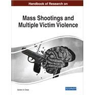 Handbook of Research on Mass Shootings and Multiple Victim Violence by Crews, Gordon A., 9781799801139