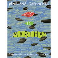 Who Is Martha? by Gaponenko, Marjana; Spencer, Arabella, 9781939931139