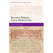 Byzantine Religious Law in Medieval Italy by Morton, James, 9780198861140