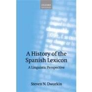 A History of the Spanish Lexicon A Linguistic Perspective by Dworkin, Steven N., 9780199541140