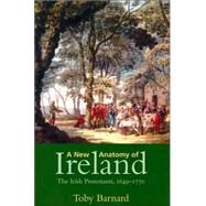 A New Anatomy of Ireland; The Irish Protestants, 16491770 by Toby Barnard, 9780300101140