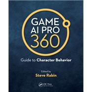 Game Ai Pro 360 - Guide to Character Behavior by Rabin, Steve, 9780367151140