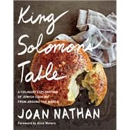 King Solomon's Table A Culinary Exploration of Jewish Cooking from Around the World: A Cookbook by Nathan, Joan; Waters, Alice, 9780385351140