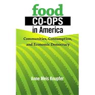 Food Co-Ops in America by Knupfer, Anne Meis, 9780801451140