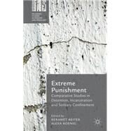 Extreme Punishment Comparative Studies in Detention, Incarceration and Solitary Confinement by Reiter, Keramet; Koenig, Alexa, 9781137441140