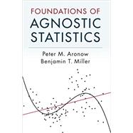 Foundations of Agnostic Statistics by Aronow, Peter M.; Benjamin T. Miller, 9781316631140