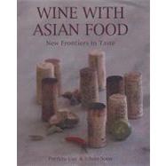 Wine with Asian Food : New Frontiers in Taste by Guy, Patricia, 9781594901140