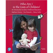 California Version of Who Am I in the Lives of Children? An Introduction to Early Childhood Education by Feeney, Stephanie; Moravcik, Eva; Nolte, Sherry, 9780134871141