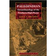 Paleoindian Geoarchaeology of the Southern High Plains by Holliday, Vance T., 9780292731141