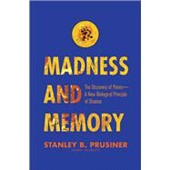 Madness and Memory by Prusiner, Stanley B., M.D., 9780300191141