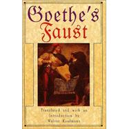 Goethe's Faust by Goethe, Johann Wolfgang von; Kaufmann, Walter; Kaufmann, Walter, 9780385031141