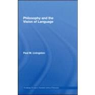 Philosophy and the Vision of Language by Livingston; Paul M., 9780415961141
