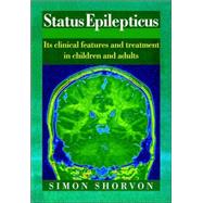 Status Epilepticus: Its Clinical Features and Treatment in Children and Adults by Simon Shorvon, 9780521031141