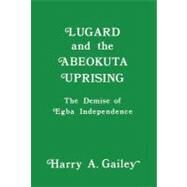 Lugard and the Abeokuta Uprising by Gailey,Harry A., 9780714631141