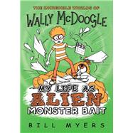 My Life As Alien Monster Bait by Myers, Bill, 9780785231141